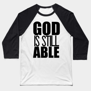 God Is Still Able Christian Gift Baseball T-Shirt